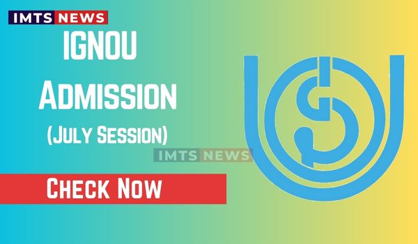 IGNOU Admission 2026-27 July Session | Last Date, Eligibility and Courses